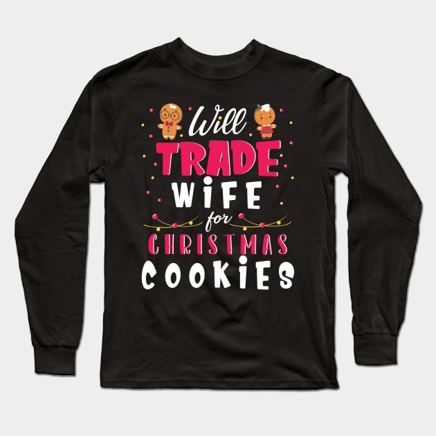 Will Trade Wife For Christmas Cookies Merry Xmas Noel Day Long Sleeve T-Shirt by bakhanh123